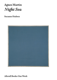 Agnes Martin: Night Sea by Suzanne P. Hudson