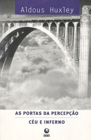 As Portas da Percepção & Céu e Inferno by Aldous Huxley