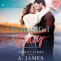 Beautiful Crazy by Ashley James, A. James