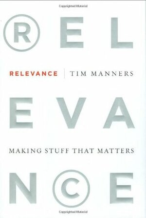 Relevance: Making Stuff That Matters by Tim Manners