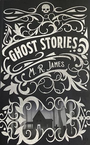 The Ghost Stories of M.R. James by M.R. James