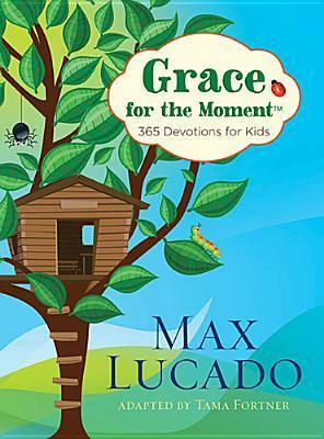 Grace for the Moment: 365 Devotions for Kids by Tama Fortner, Max Lucado