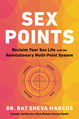 Sex Points: Reclaim Your Sex Life with the Revolutionary Multi-Point System by Bat Sheva Marcus