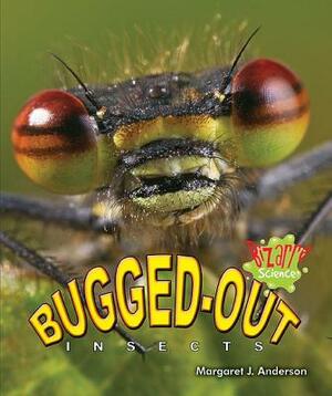 Bugged-Out Insects by Margaret J. Anderson