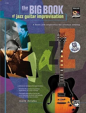 The Big Book of Jazz Guitar Improvisation: Tools and Inspiration for Creative Soloing, Book & CD by Mark Dziuba