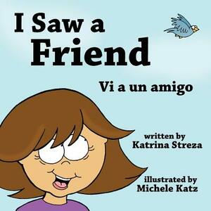 I Saw a Friend / VI a Un Amigo by Katrina Streza