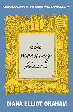 Six Morning Kisses by Diana Elliot Graham