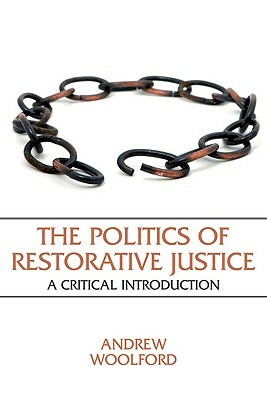 The Politics of Restorative Justice: A Critical Introduction by Andrew Woolford