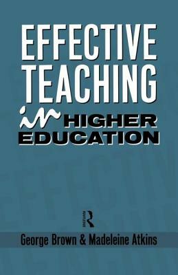 Effective Teaching in Higher Education by George Brown, Madeleine Atkins