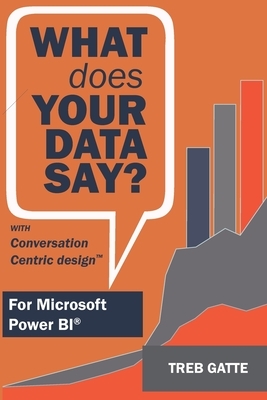 What Does Your Data Say?: With Conversation-Centric Design by Treb Gatte