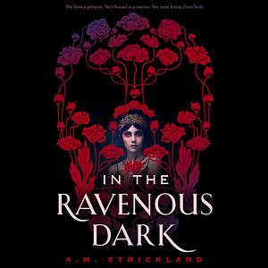 In the Ravenous Dark by A.M. Strickland