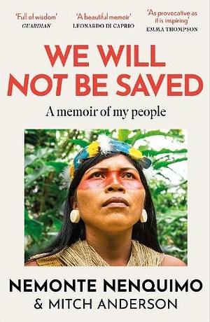 We Will Not be Saved by Nemonte Nenquimo
