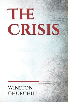 The Crisis: an historical novel published in 1901 by the American novelist Winston Churchill. It was the best-selling book in the by Winston Churchill