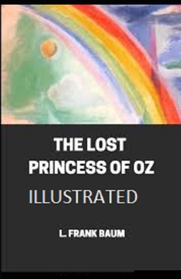 The Lost Princess of Oz Illustrated by L. Frank Baum