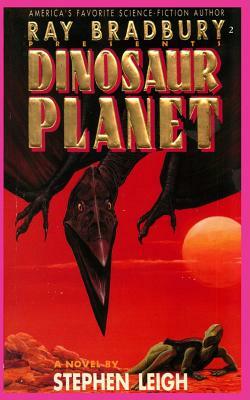 Ray Bradbury Presents Dinosaur Planet by Stephen Leigh