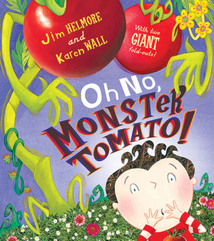 Oh No, Monster Tomato! by Jim Helmore, Karen Wall