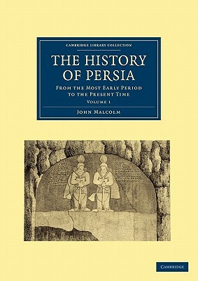 The History of Persia: From the Most Early Period to the Present Time by John Malcolm