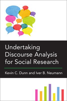 Undertaking Discourse Analysis for Social Research by Kevin C. Dunn, Iver B. Neumann