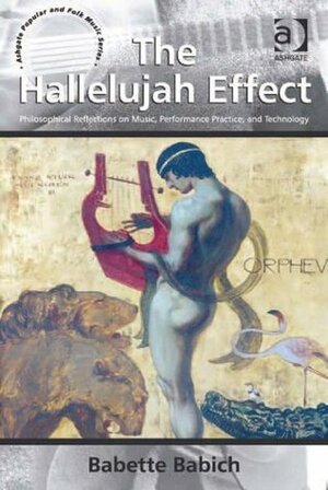 The Hallelujah Effect (Ashgate Popular and Folk Music Series) by Babette Babich