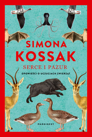 Serce i pazur. Opowieści o uczuciach zwierząt by Simona Kossak