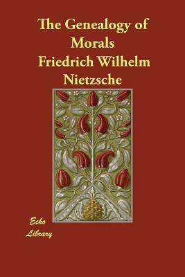 The Genealogy of Morals by Friedrich Nietzsche
