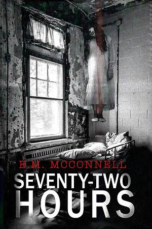 72 Hours by E.M. McConnell