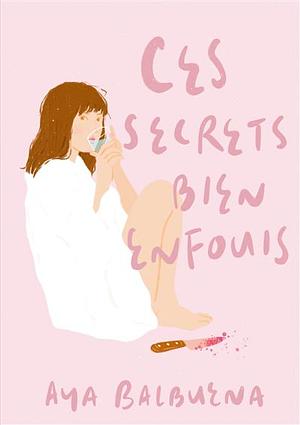 Ces secrets bien enfouis by Aya Balbuena