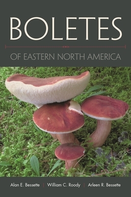 Boletes of Eastern North America by William C. Roody, Arleen Bessette, Alan Bessette