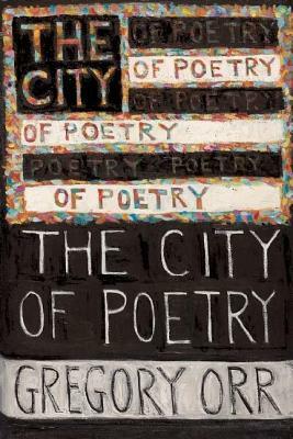 The City of Poetry by Gregory Orr