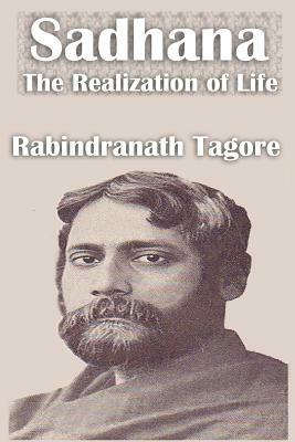 Sadhana The Realization of Life by Rabindranath Tagore