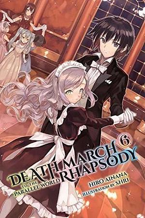 Death March to the Parallel World Rhapsody, (Light Novel) Vol. 6 by Hiro Ainana, Hiro Ainana