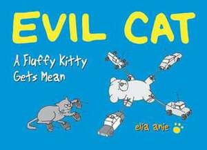 Evil Cat: A Fluffy Kitty Gets Mean by Elia Anie