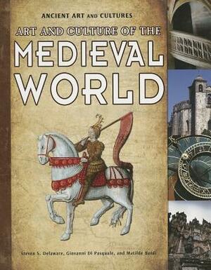 Art and Culture of the Medieval World by Steven S. Delaware