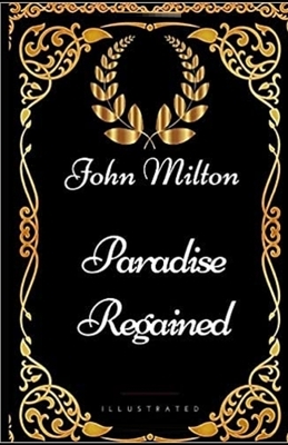 Paradise Regained Illustrated by John Milton