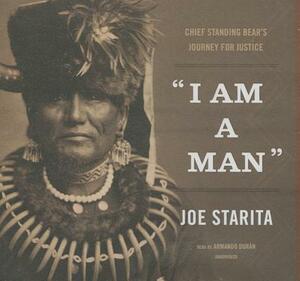 I Am a Man: Chief Standing Bear's Journey for Justice by Joe Starita