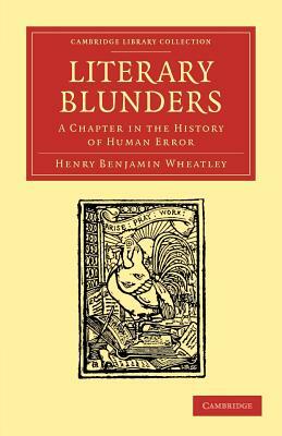 Literary Blunders: A Chapter in the History of Human Error by Henry Benjamin Wheatley