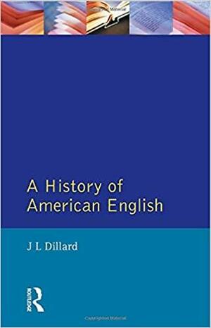 A History Of American English by J.L. Dillard