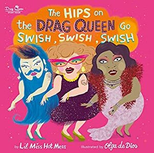 The Hips on the Drag Queen Go Swish, Swish, Swish by Olga de Dios Ruiz, Lil Miss Hot Mess