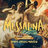 Messalina: A Story of Empire, Slander and Adultery by Honor Cargill-Martin