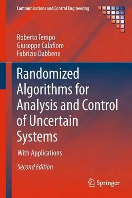 Randomized Algorithms for Analysis and Control of Uncertain Systems: With Applications by Giuseppe Calafiore, Fabrizio Dabbene, Roberto Tempo