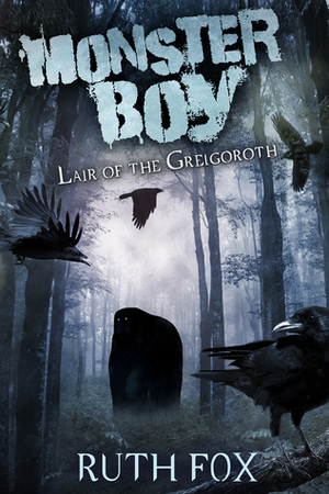 Monster Boy: Lair of the Grelgoroth by Ruth Fox