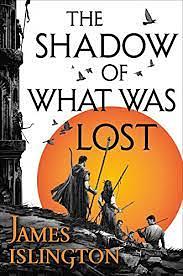 The Shadow of What Was Lost: The Licanius Trilogy, Book 1 by James Islington