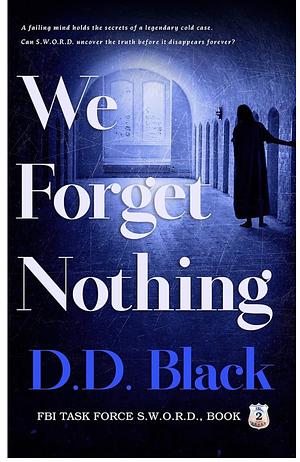 We Forget Nothing (FBI Task Force S.W.O.R.D. Book 2) by D.D. Black