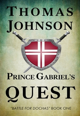 Prince Gabriel's Quest: Battle for Dochas #1 by Thomas Johnson