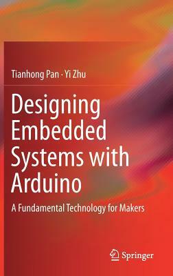 Designing Embedded Systems with Arduino: A Fundamental Technology for Makers by Tianhong Pan, Yi Zhu