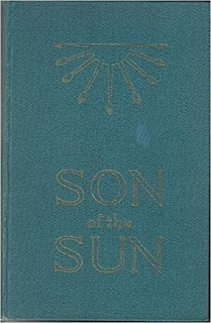 Son of the Sun: The Life and Philosophy of Akhnaton, King of Egypt by Savitri Devi