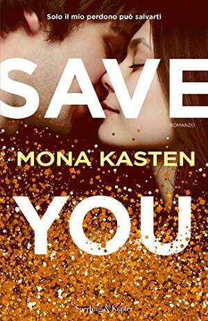 SAVE YOU  by Mona Kasten