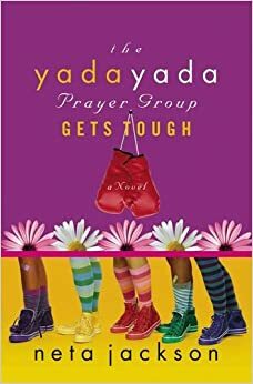 The Yada Yada Prayer Group Gets Tough by Neta Jackson