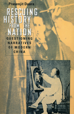 Rescuing History from the Nation: Questioning Narratives of Modern China by Prasenjit Duara