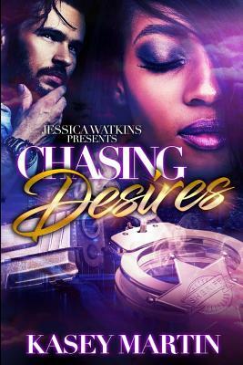Chasing Desires by Kasey Martin